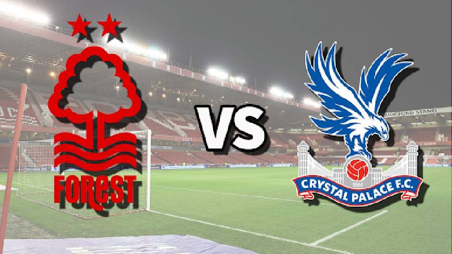 Nhận định, soi kèo bóng đá trận Nottingham Forest vs Crystal Palace, ngày 22/10/2024